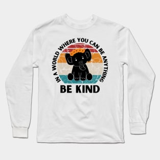 In a world where you can be anything be kind Elephant Long Sleeve T-Shirt